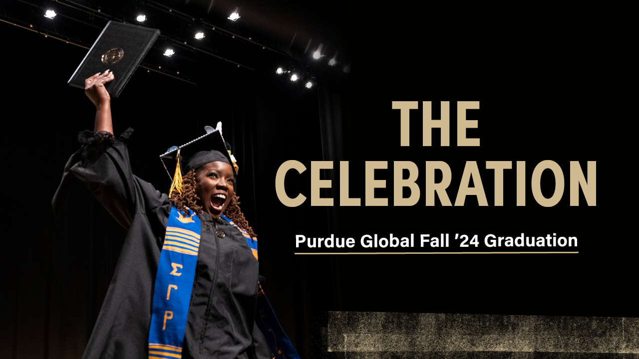 Continue the celebration. Purdue Global Fall Graduation